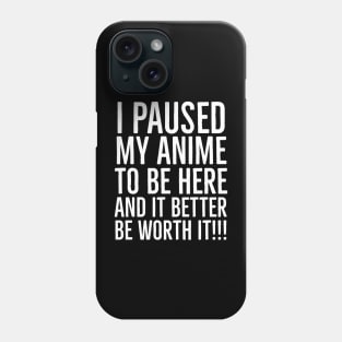 I paused my animé  to be here Phone Case