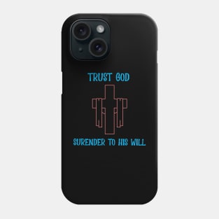 Trust God Surrender To his will Phone Case