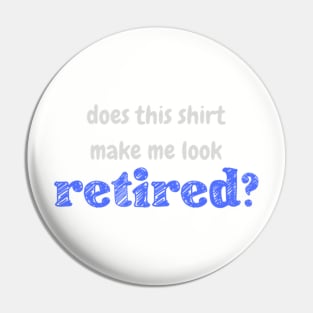 Does this shirt make me look retired? Pin