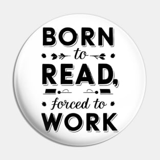 born to read forced to work Pin