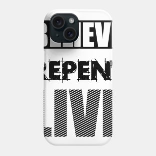 Believe..Repent..Live Phone Case