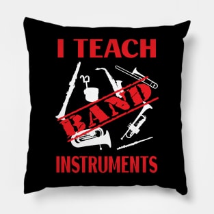 I Teach Band Instruments / Banned Instruments Pillow