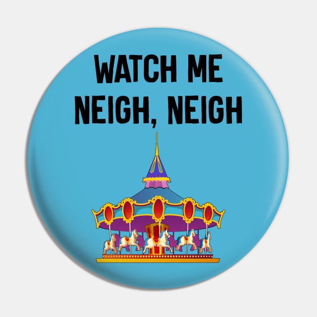 Watch Me Neigh Neigh Pin by TheCastleRun