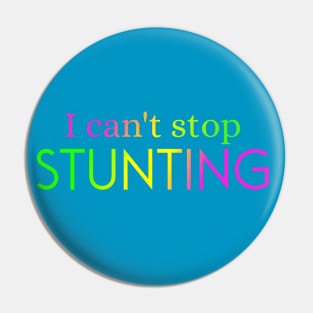 I Can't Stop Stunting Pin