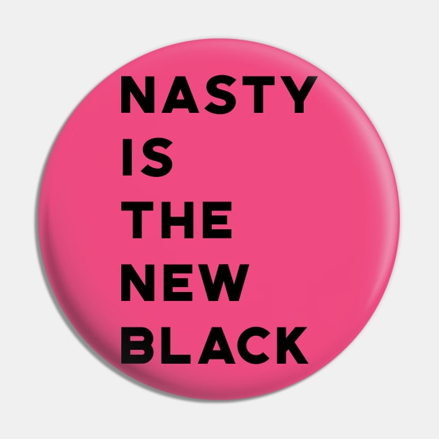 Nasty Is The New Black Pin by designspeak