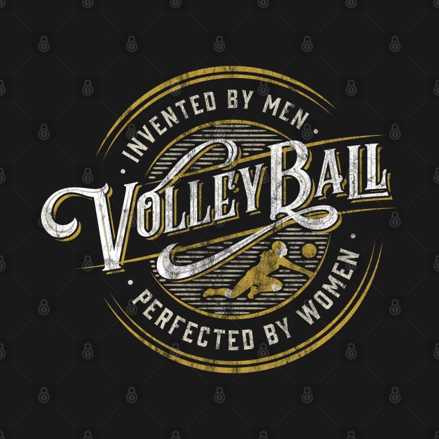 Volleyball | Invented by Men, Perfected by Women by Volleyball Merch