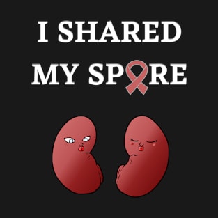 Living Donor I Shared My Spare Kidney Transplant T-Shirt