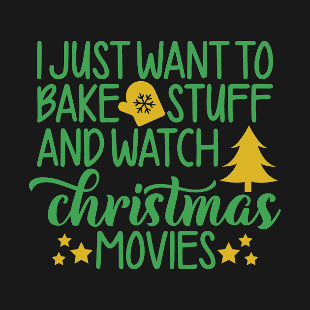 I Just want to bake stuff and watch christmas movies - Funny Christmas by igzine