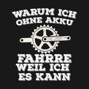 Warum Ich ohne Akkufahrre Weil Ich Es kann T-Shirt