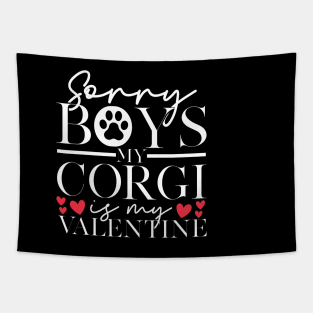 Sorry Boys My Corgi Is My Valentine | Corgi Valentines Tapestry