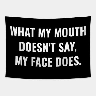 What My Mouth Doesn't Say My Face Does Funny Smart Comments Tapestry