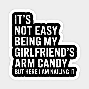It'S Not Easy Being My Girlfriend'S Arm Candy Fathers Day Magnet