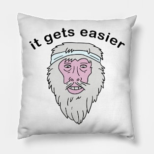 It gets easier 5 Pillow