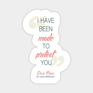 I have been made to protect you (Transparent BG) - Six of Crows Magnet