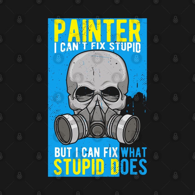 PAINTER: Painter I Can't Fix Stupid by woormle