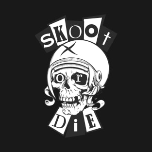 Skoot or Die T-Shirt