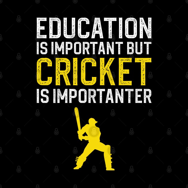 Education Is Important But Cricket Is Importanter by DragonTees