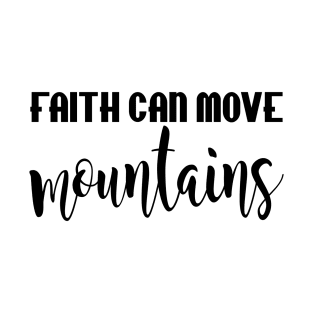 Faith can move mountains T-Shirt