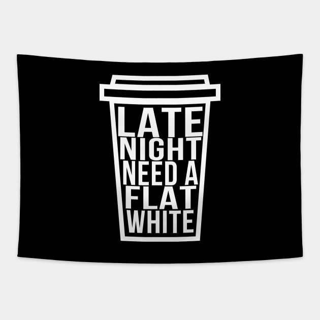 Late Night Need a Flat White Funny Coffee Lover Tapestry by McNutt