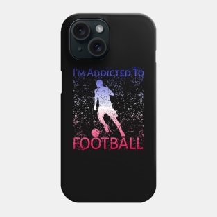 I'm Addicted To Football Phone Case