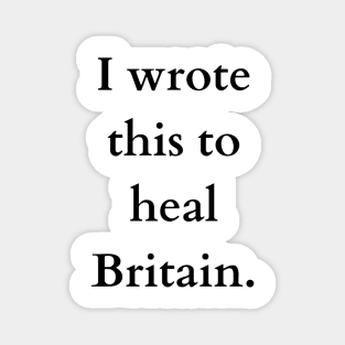 I wrote this to heal Britain Magnet