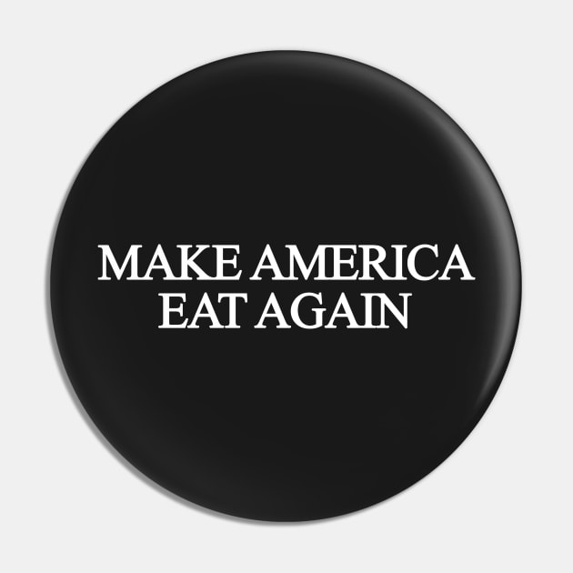 Make America Eat Again Pin by sergiovarela
