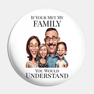 If You Met My Family You'd Understand Pin