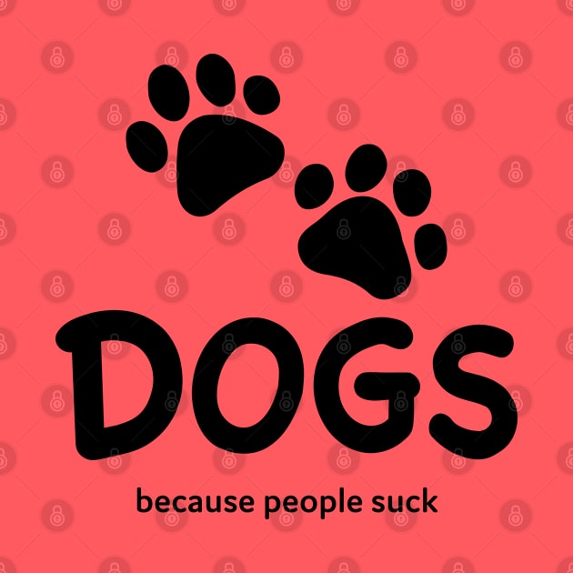 Dogs Because People Suck by DesignCat