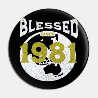 Blessed since 1981 Pin