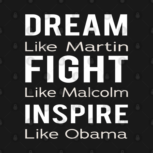 Dream Like Martin Fight Like Malcolm Inspire Like Obama by Abderrahmaneelh