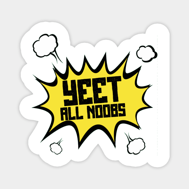 YEET all NOOBS Magnet by SavageTacoSquad