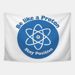 Stay Positive Like a Proton Funny Science gift Tapestry