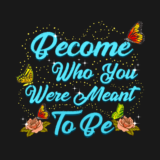 Cute Become Who You Were Meant To Be Butterfly by theperfectpresents