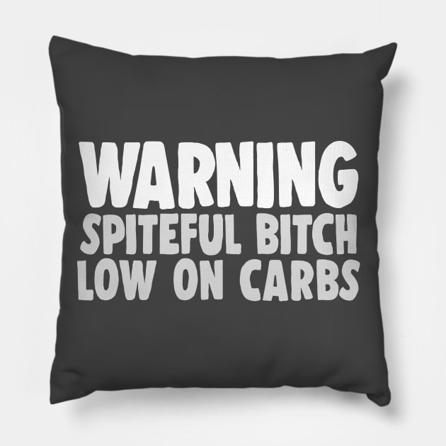 Warning - Spiteful Bitch, Low On Carbs Pillow by DankFutura