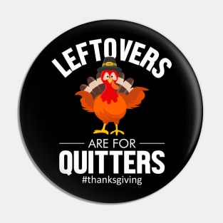 Leftovers are for Quitters Pin