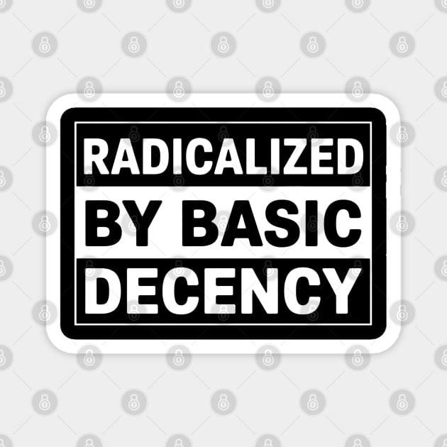 Radicalized by Basic Decency Magnet by UrbanLifeApparel