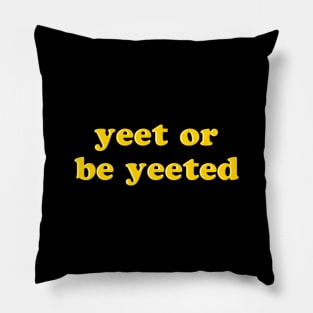 Yeet Or Be Yeeted - Funny Meme Dance Saying Pillow