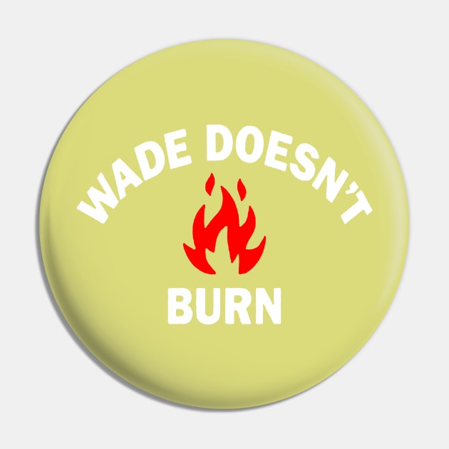 Wade Doesnt Burn Logo Pin by setiawansuratno