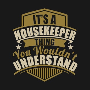 It's A HOUSEKEEPER Thing You Wouldn't Understand Funny T-Shirt