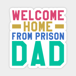 Welcome Home From Prison Dad Magnet