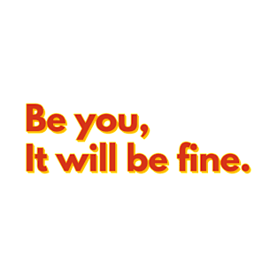 Be You, It will be fine T-Shirt