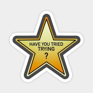 have you tried trying? gold star Magnet