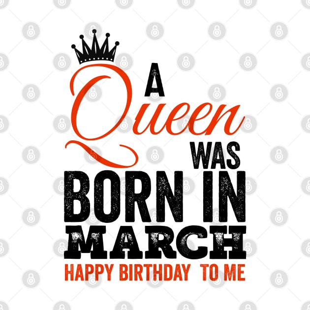 A queen was born in March happy birthday to me by kirkomed