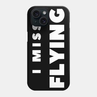 I MISS FLYING Phone Case