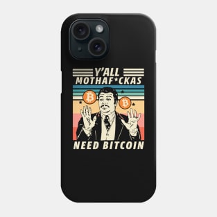 Y'ALL MOTHAF*CKAS NEED BITCOIN Phone Case