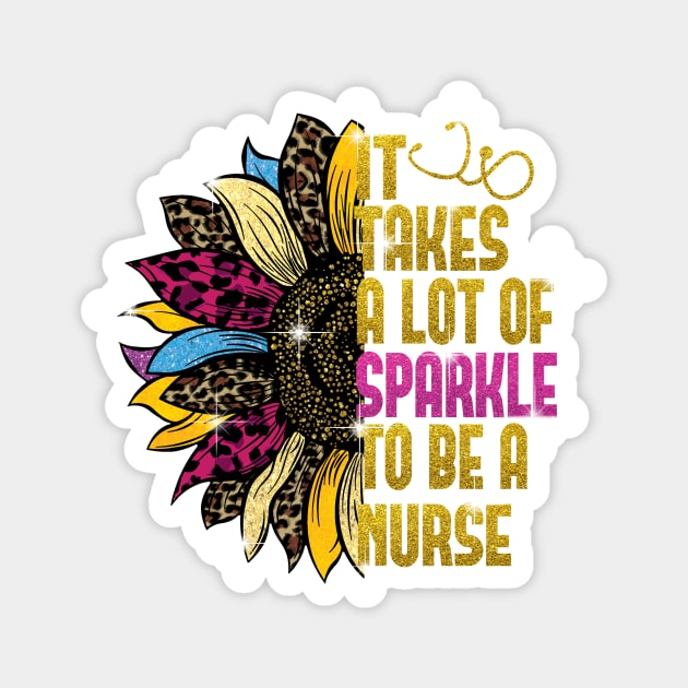 It Takes Lots of Sparkle to be a Nurse sunflower Magnet by Samphelinshop