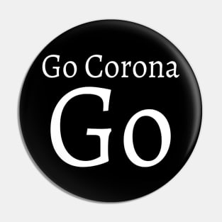 Go Corona Go Motivating text meme T-shirt for coronavirus 2020 for Typed Design Man's & Woman T-Shirt Pin