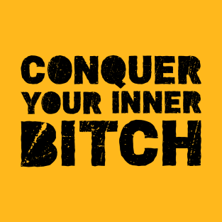 Conquer your inner bitch T-Shirt