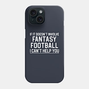 Funny Fantasy Football Gift If It Doesn't Involve Fantasy Football I Can't Help You Phone Case