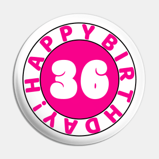 Happy 36th Birthday Pin